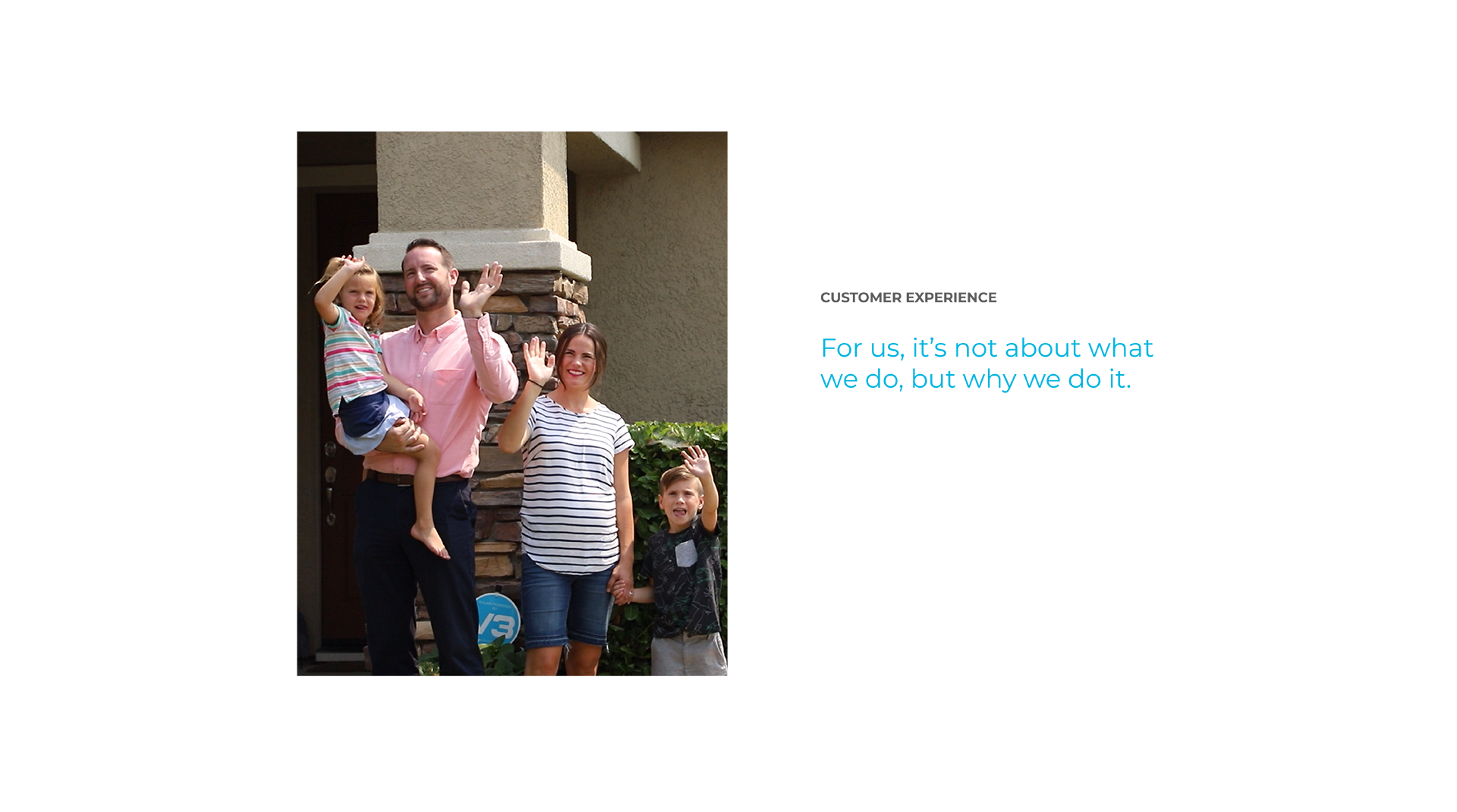 Customer Experience - For us, it's not about what we do, but why we do it.